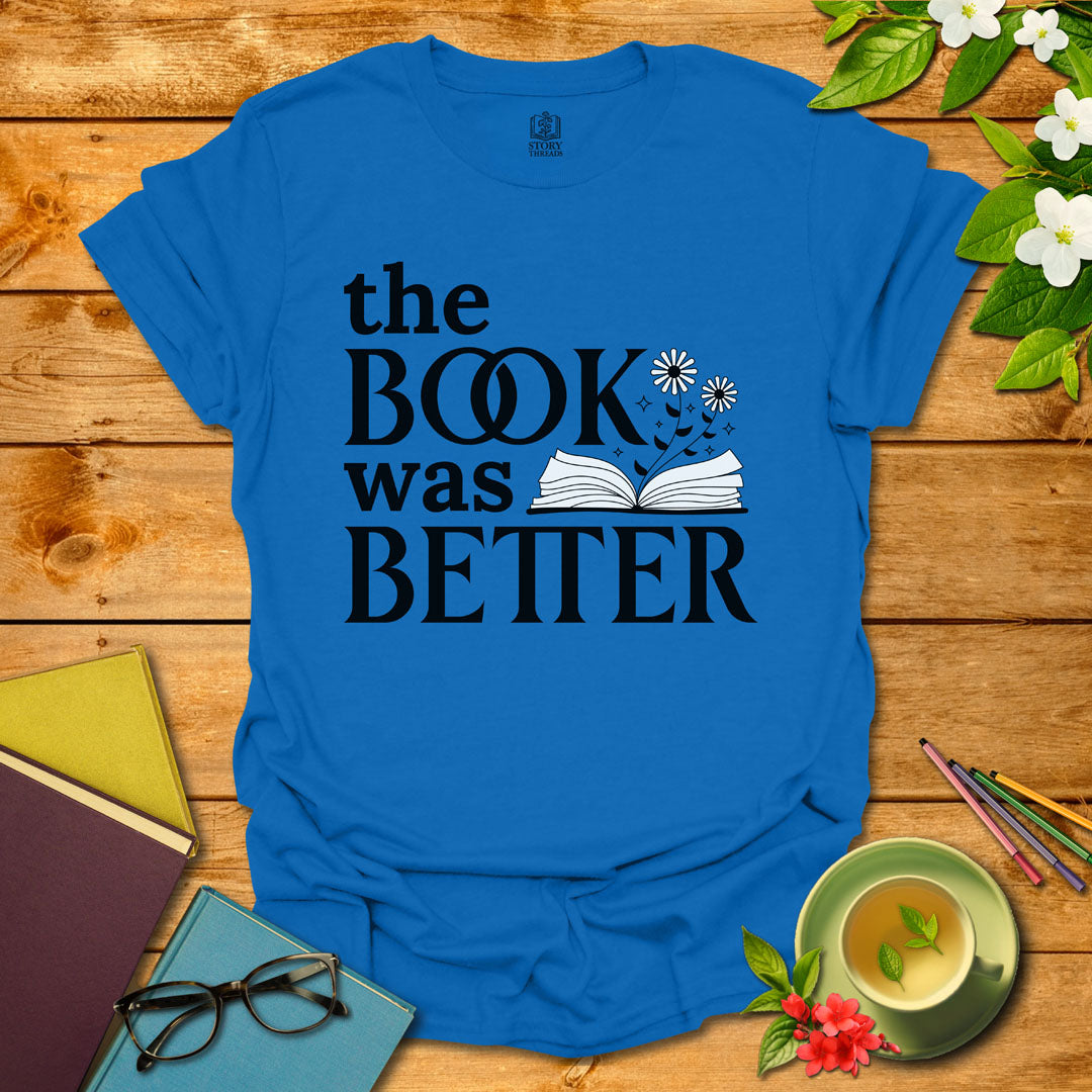 The Book Was Better T-shirt