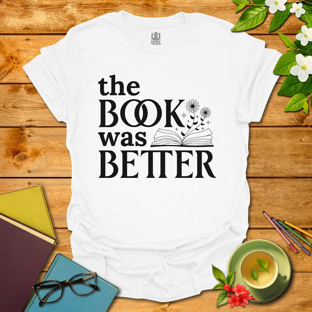 The Book Was Better T-shirt