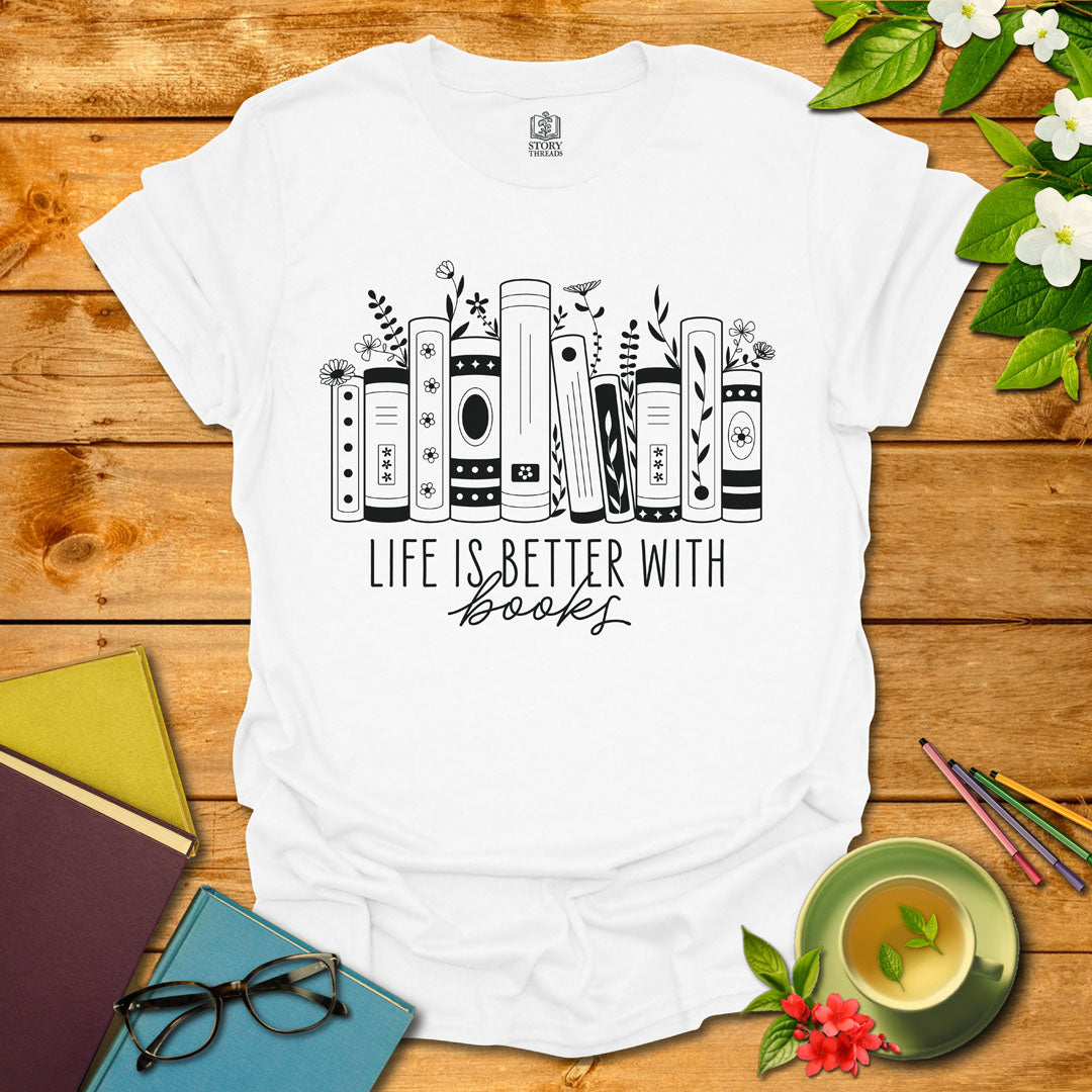 Life Is Better With Books T-shirt