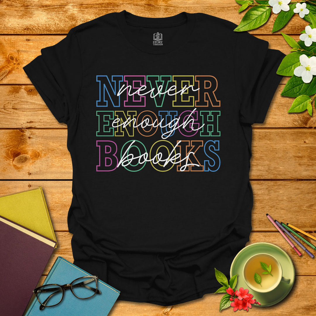 Never Enough Books T-shirt