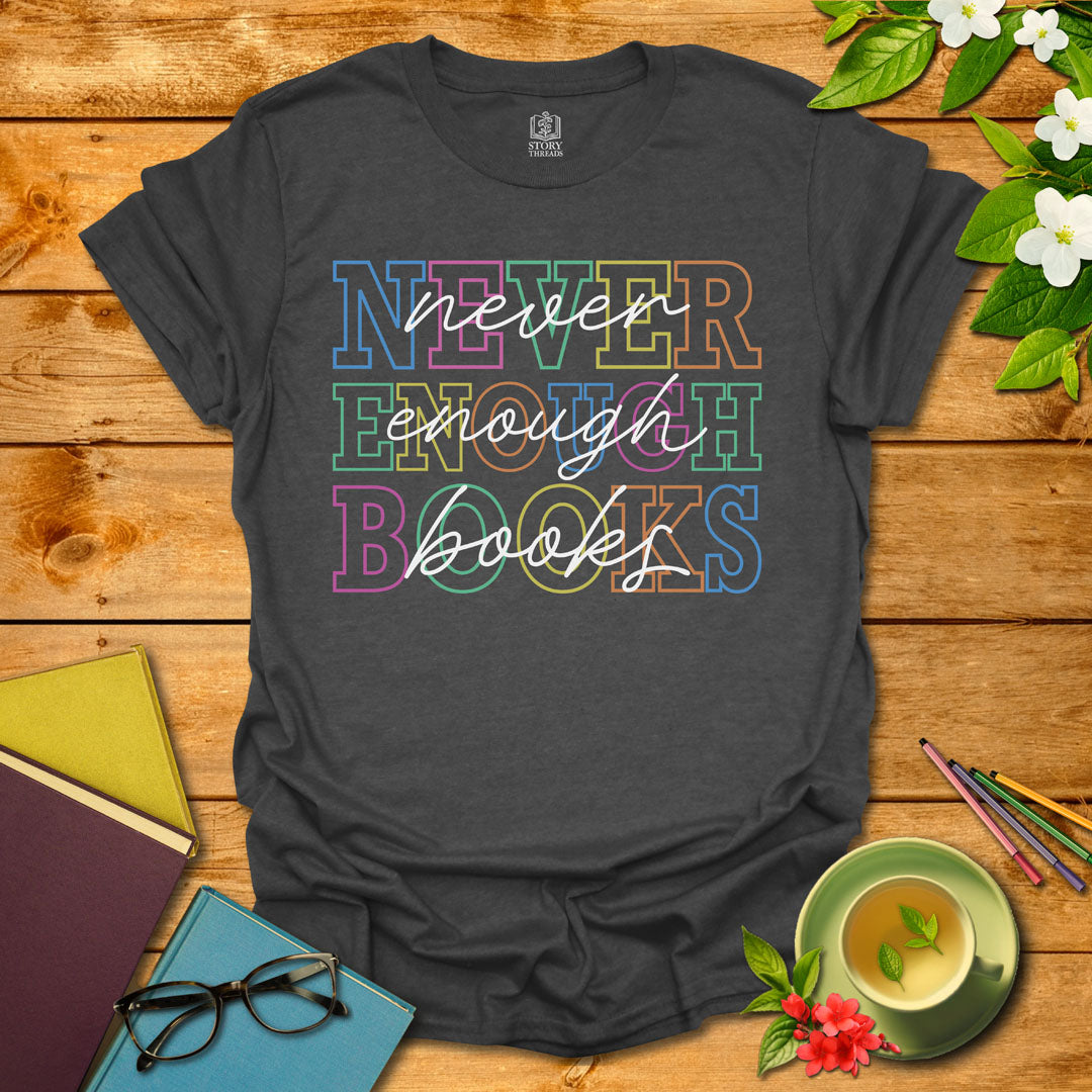 Never Enough Books T-shirt